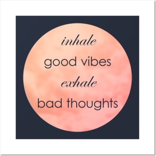 Inhale Good Vibes Exhale Bad Thoughts Posters and Art